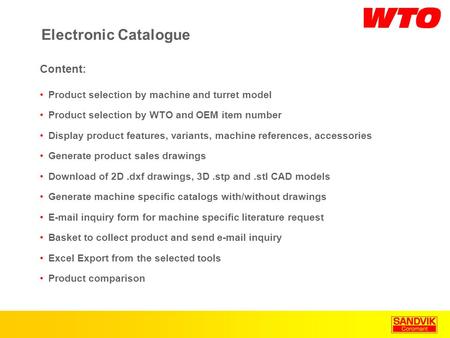 Electronic Catalogue Product selection by machine and turret model Product selection by WTO and OEM item number Display product features, variants, machine.