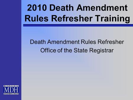 2010 Death Amendment Rules Refresher Training Death Amendment Rules Refresher Office of the State Registrar.