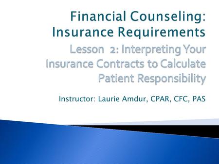 Instructor: Laurie Amdur, CPAR, CFC, PAS.  Room types—Medical, Surgical, ICU, & Intermediate ICU  Authorized vs. Charged  Payment for outside services—