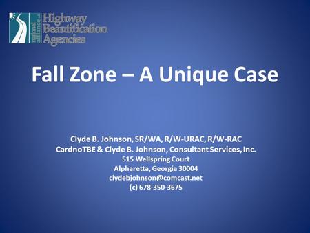 Fall Zone – A Unique Case Clyde B. Johnson, SR/WA, R/W-URAC, R/W-RAC CardnoTBE & Clyde B. Johnson, Consultant Services, Inc. 515 Wellspring Court Alpharetta,