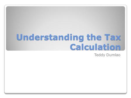 Understanding the Tax Calculation Teddy Dumlao. Key Questions What is the relationship between tax rates and tax amounts? What governing board decisions.