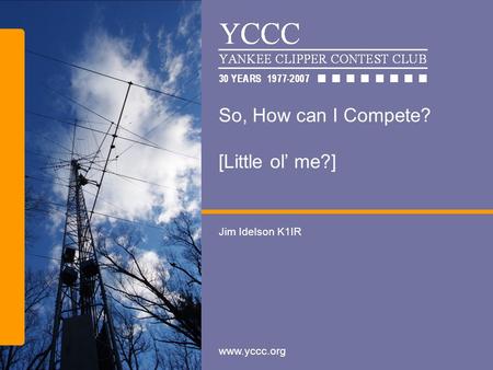 Www.yccc.org So, How can I Compete? [Little ol’ me?] Jim Idelson K1IR.