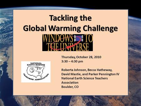 Thursday, October 28, 2010 3:30 – 4:30 pm Roberta Johnson, Becca Hatheway, David Mastie, and Parker Pennington IV National Earth Science Teachers Association.