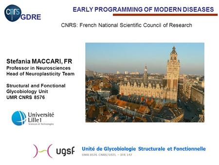 GDRE EARLY PROGRAMMING OF MODERN DISEASES Stefania MACCARI, FR