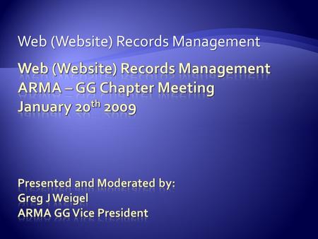 Web (Website) Records Management. Agenda:  Brief Definitions and Outline – NARA  Vendors  Member Q & A  Who has formal policies for web/website management?