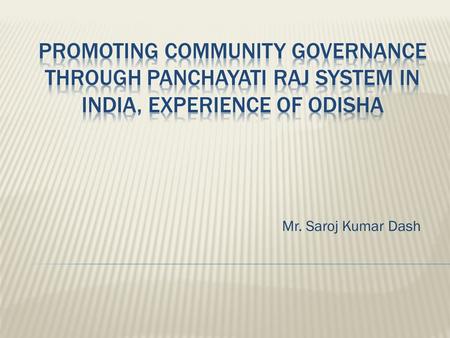 Mr. Saroj Kumar Dash.  Offers platform to the voiceless and choice less to access development  Received the statutory approval of being the core of.