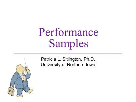 Performance Samples Patricia L. Sitlington, Ph.D. University of Northern Iowa.