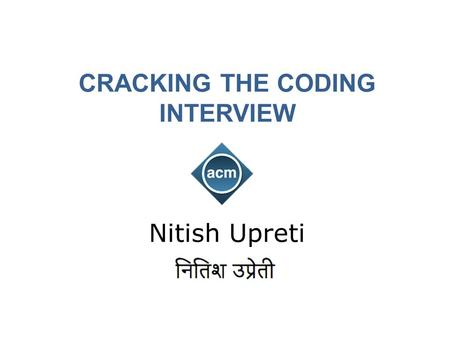 CRACKING THE CODING INTERVIEW Nitish Upreti. Nitish