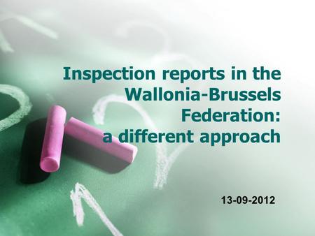 Inspection reports in the Wallonia-Brussels Federation: a different approach 13-09-2012.