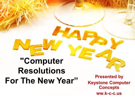 Computer Resolutions For The New Year” Presented by Keystone Computer Concepts ww.k-c-c.us.