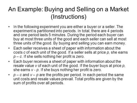 An Example: Buying and Selling on a Market (Instructions) In the following experiment you are either a buyer or a seller. The experiment is partitioned.