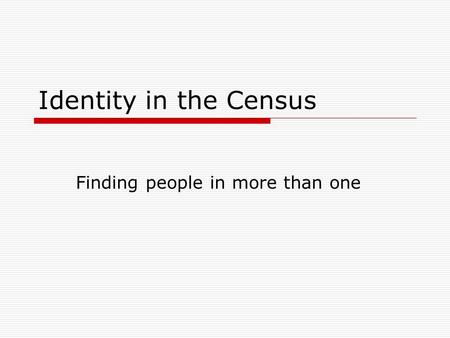 Identity in the Census Finding people in more than one.