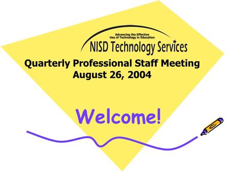 Welcome! Quarterly Professional Staff Meeting August 26, 2004.