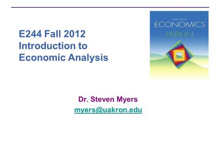 E244 Fall 2012 Introduction to Economic Analysis Dr. Steven Myers