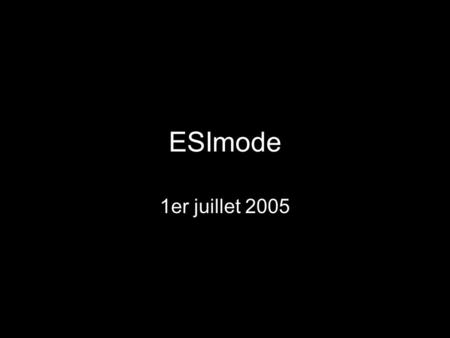 ESImode 1er juillet 2005. ESImode 1er juillet 2005.