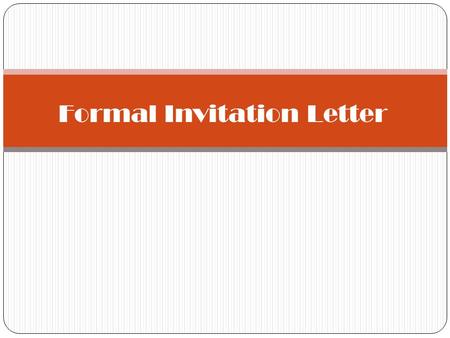 Formal Invitation Letter. Student Christine Lee Principal Mr. Chan Invitation Letter.