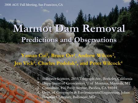 Marmot Dam Removal Predictions and Observations Yantao Cui 1, Bruce Orr 1, Andrew Wilcox 2, Jen Vick 3, Charles Podolak 4, and Peter Wilcock 4 1.Stillwater.