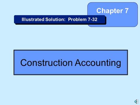 7-1 Construction Accounting Chapter 7 Illustrated Solution: Problem 7-32.