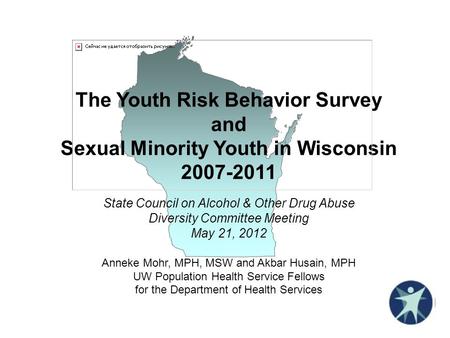 The Youth Risk Behavior Survey and Sexual Minority Youth in Wisconsin 2007-2011 State Council on Alcohol & Other Drug Abuse Diversity Committee Meeting.