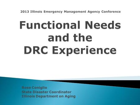 Rose Coniglio State Disaster Coordinator Illinois Department on Aging.