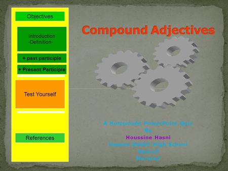 A Homemade PowerPoint Quiz By Houssine Hasni Hassan Dakhil High School Guercif Morocco Test Yourself + past participle Introduction -Definition- References.