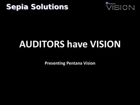 AUDITORS have VISION Presenting Pentana Vision. Consistent Views Ribbon Navigator Pane NavigatorData Properties.