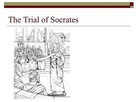 The Trial of Socrates. What questions do you have on the reading?