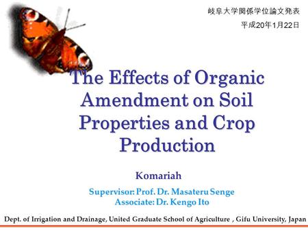 The Effects of Organic Amendment on Soil Properties and Crop Production Komariah Dept. of Irrigation and Drainage, United Graduate School of Agriculture,