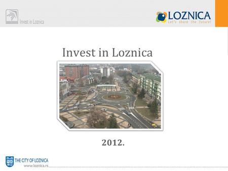 Invest in Loznica 2012.. City identity card Location Western Serbia Population86.413 – Census 2002. Territory 612Km²; 59.3% arable land, 27% forests,