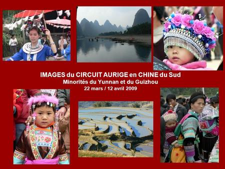 IMAGES du CIRCUIT AURIGE en CHINE du Sud Minorités du Yunnan et du Guizhou 22 mars / 12 avril 2009.