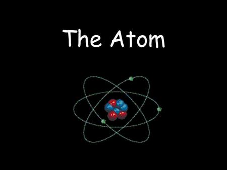 The Atom.