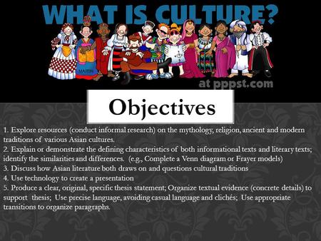 1. Explore resources (conduct informal research) on the mythology, religion, ancient and modern traditions of various Asian cultures. 2. Explain or demonstrate.