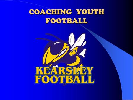 COACHING YOUTH FOOTBALL. Why Are We Here Get to know one another See how we can help each other Share ideas Make Kearsley Football a Winner.