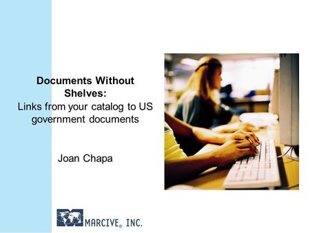 Documents Without Shelves: Links from your catalog to US government documents Joan Chapa.