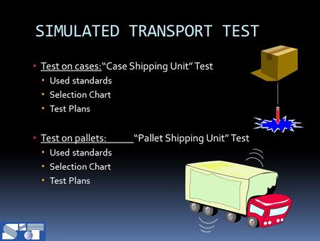  Test on cases:“Case Shipping Unit” Test  Used standards  Selection Chart  Test Plans  Test on pallets:“Pallet Shipping Unit” Test  Used standards.