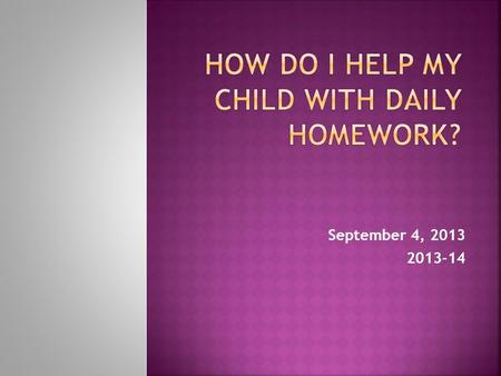 September 4, 2013 2013-14.  Clear expectations for beginning of school year  Discuss last year’s obstacles/challenges  2-3 goals is sufficient  Be.