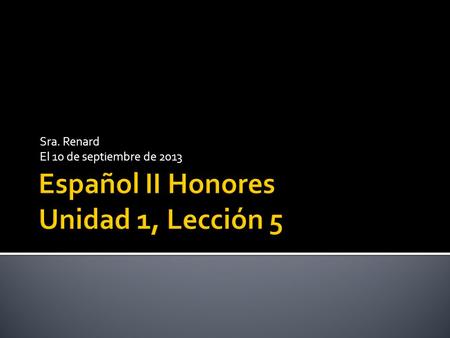 Sra. Renard El 10 de septiembre de 2013. ¡Repasar la tarea!