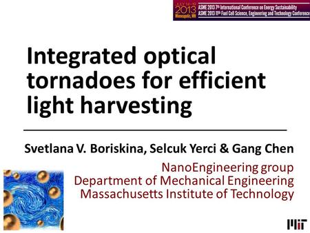 Integrated optical tornadoes for efficient light harvesting Svetlana V. Boriskina, Selcuk Yerci & Gang Chen NanoEngineering group Department of Mechanical.