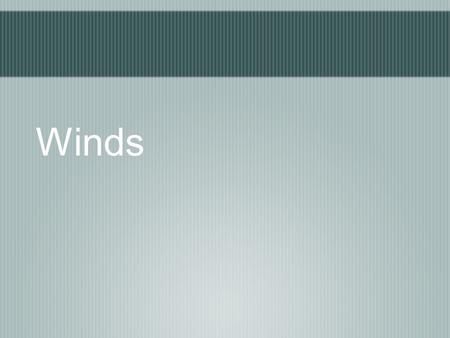 Winds. What we know about winds Winds move from high pressure areas to low pressure areas. The strength of wind is determined by the pressure gradient.