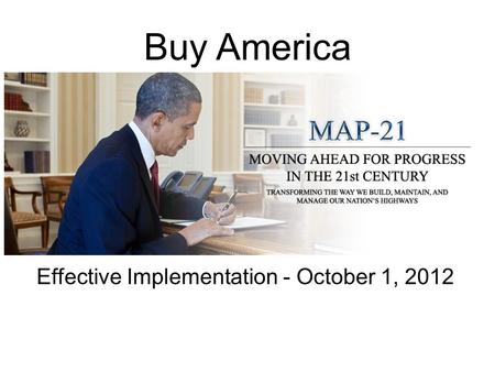 Buy America Effective Implementation - October 1, 2012.