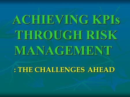 ACHIEVING KPIs THROUGH RISK MANAGEMENT