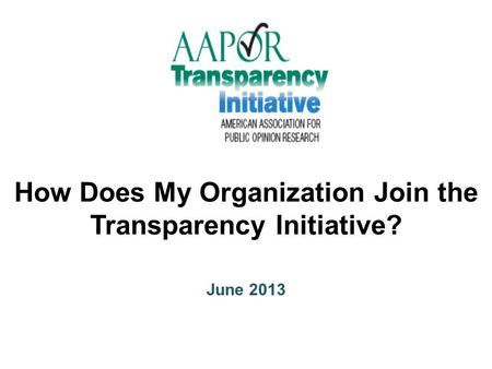 How Does My Organization Join the Transparency Initiative? June 2013.