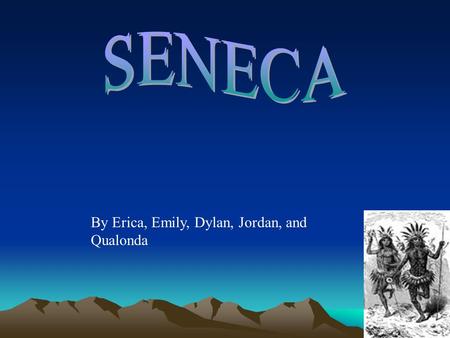 By Erica, Emily, Dylan, Jordan, and Qualonda. The Iroquois believed that the great spirit made the world. They also believed that there were spirits for.