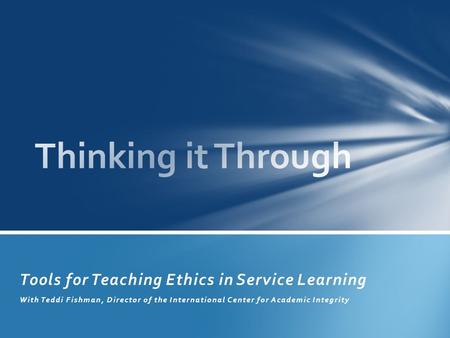 Tools for Teaching Ethics in Service Learning With Teddi Fishman, Director of the International Center for Academic Integrity.