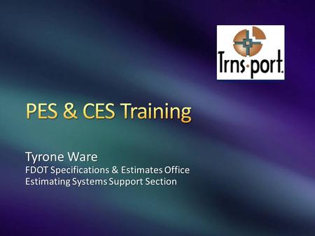 Tyrone Ware FDOT Specifications & Estimates Office Estimating Systems Support Section.