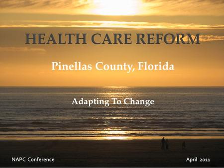 Pinellas County, Florida Adapting To Change NAPC Conference April 2011.