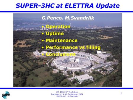 8th ESLS RF Workshop Daresbury 29-30 September 2004 SUPER-3HC - M.Svandrlik 1 G.Penco, M.Svandrlik Operation Uptime Maintenance Performance vs filling.