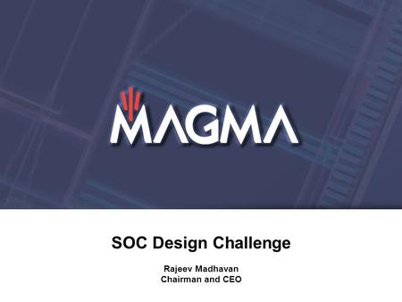 SOC Design Challenge Rajeev Madhavan Chairman and CEO.