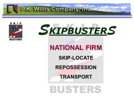 S KIPBUSTER S NATIONAL FIRM SKIP-LOCATEREPOSSESSIONTRANSPORT.