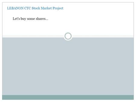 LEBANON CTC Stock Market Project Let’s buy some shares…